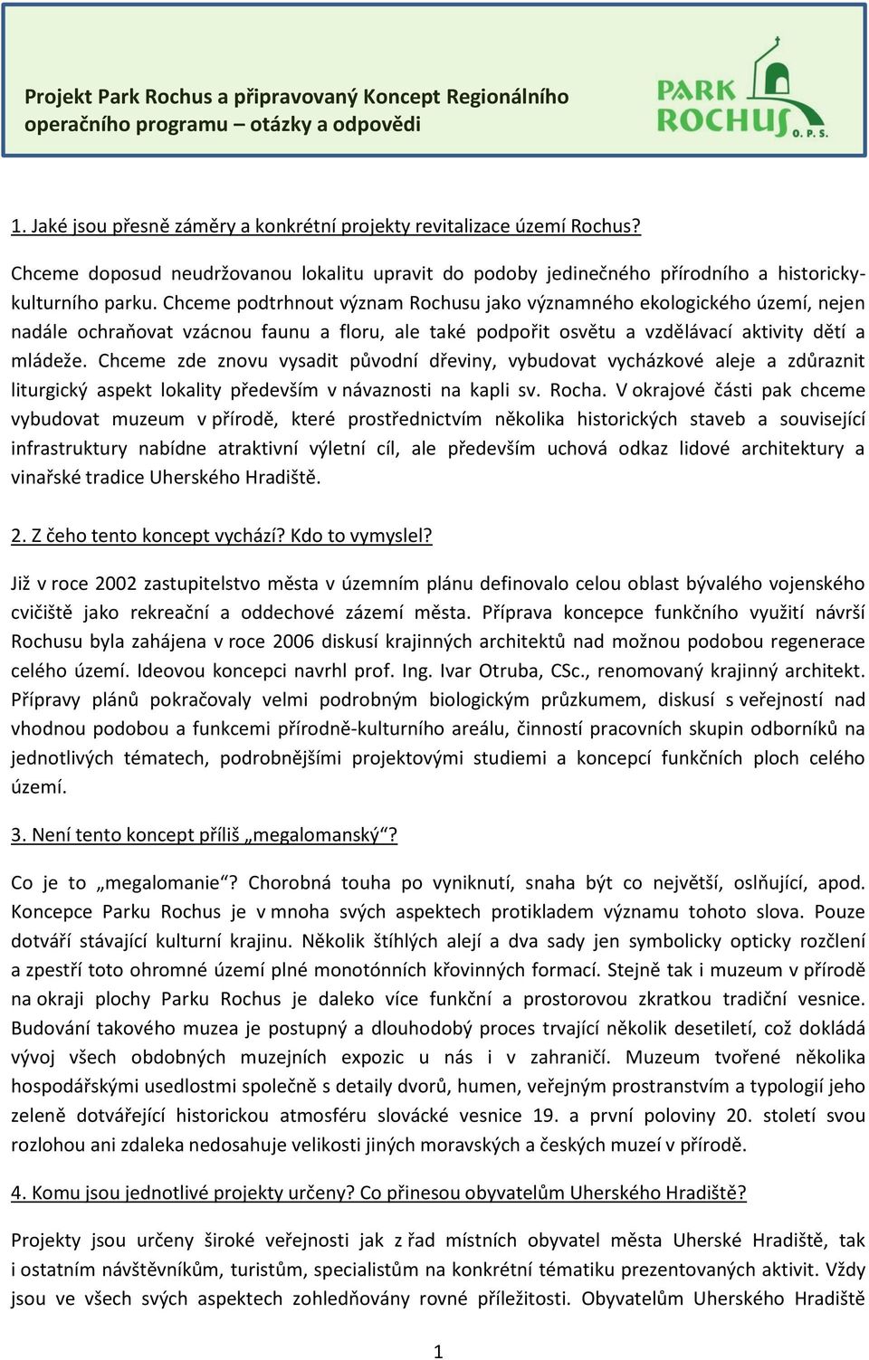 Chceme podtrhnout význam Rochusu jako významného ekologického území, nejen nadále ochraňovat vzácnou faunu a floru, ale také podpořit osvětu a vzdělávací aktivity dětí a mládeže.