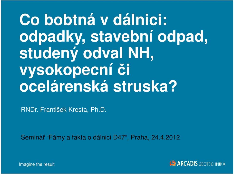 RNDr. František Kresta, Ph.D. Seminář Fámy a fakta o dálnici D47, Praha, 24.