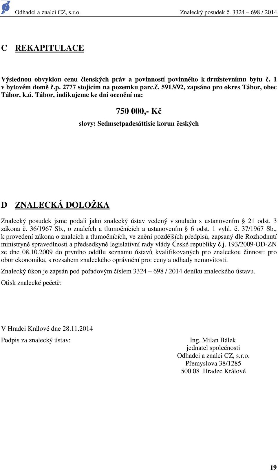 odst. 3 zákona č. 36/1967 Sb., o znalcích a tlumočnících a ustanovením 6 odst. 1 vyhl. č. 37/1967 Sb.