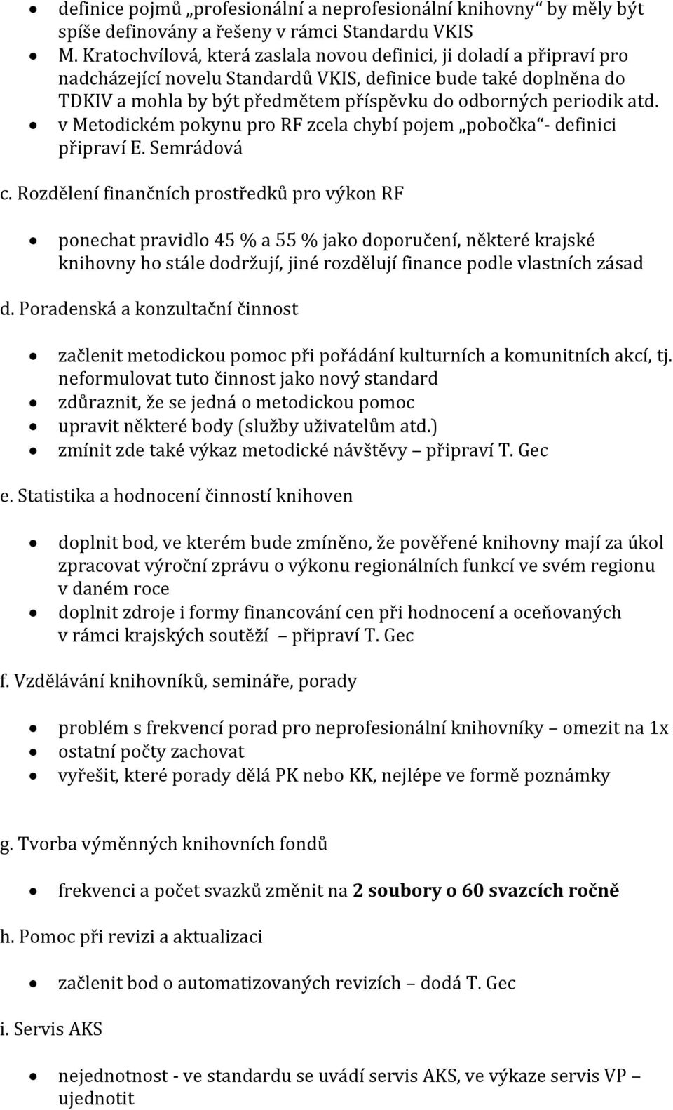 atd. v Metodickém pokynu pro RF zcela chybí pojem pobočka - definici připraví E. Semrádová c.