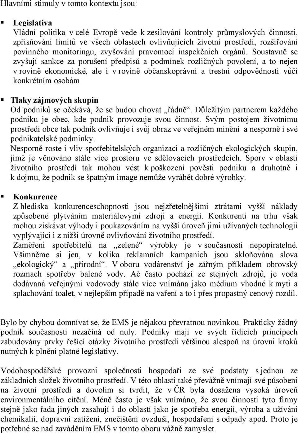 Soustavně se zvyšují sankce za porušení předpisů a podmínek rozličných povolení, a to nejen v rovině ekonomické, ale i v rovině občanskoprávní a trestní odpovědnosti vůči konkrétním osobám.