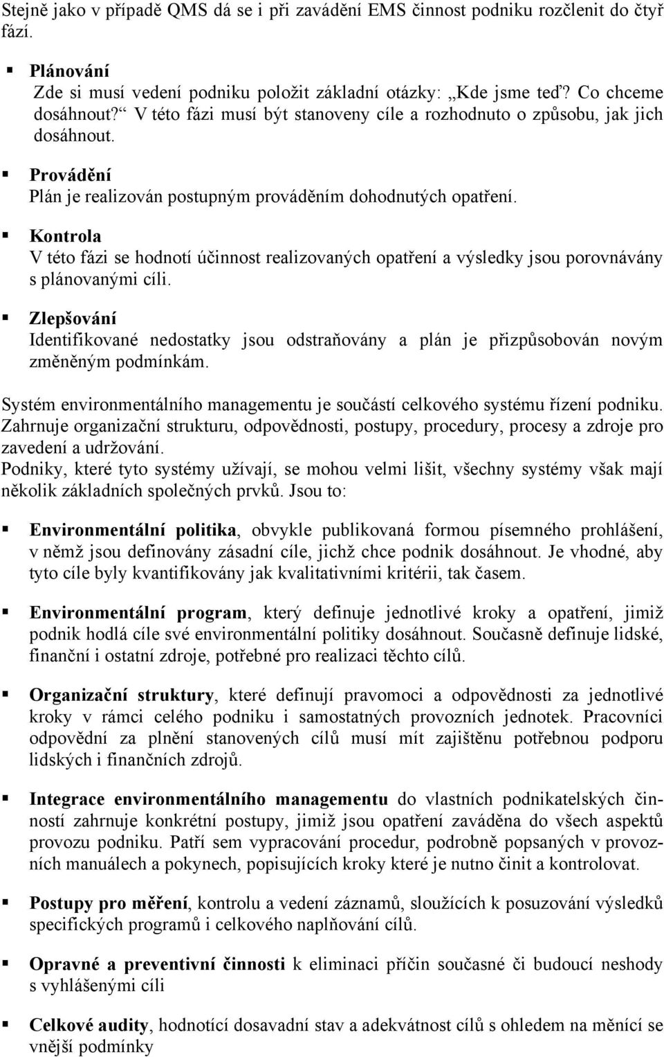 Kontrola V této fázi se hodnotí účinnost realizovaných opatření a výsledky jsou porovnávány s plánovanými cíli.