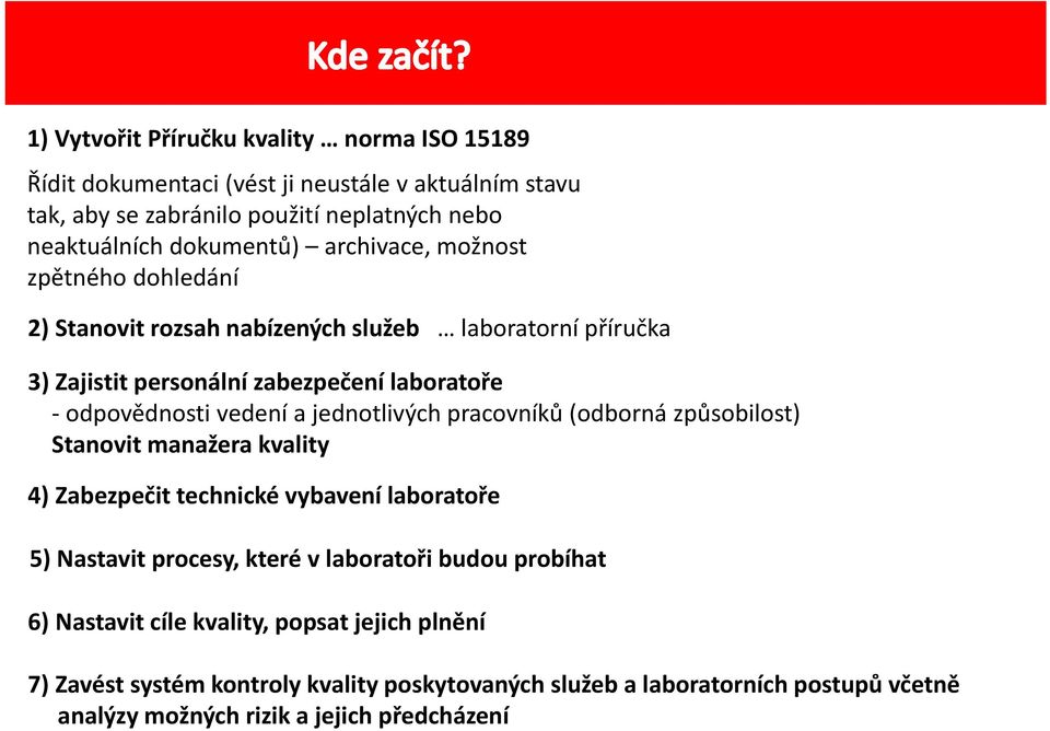 jednotlivých pracovníků (odborná způsobilost) Stanovit manažera kvality 4) Zabezpečit technické vybavení laboratoře 5) Nastavit procesy, které v laboratoři budou