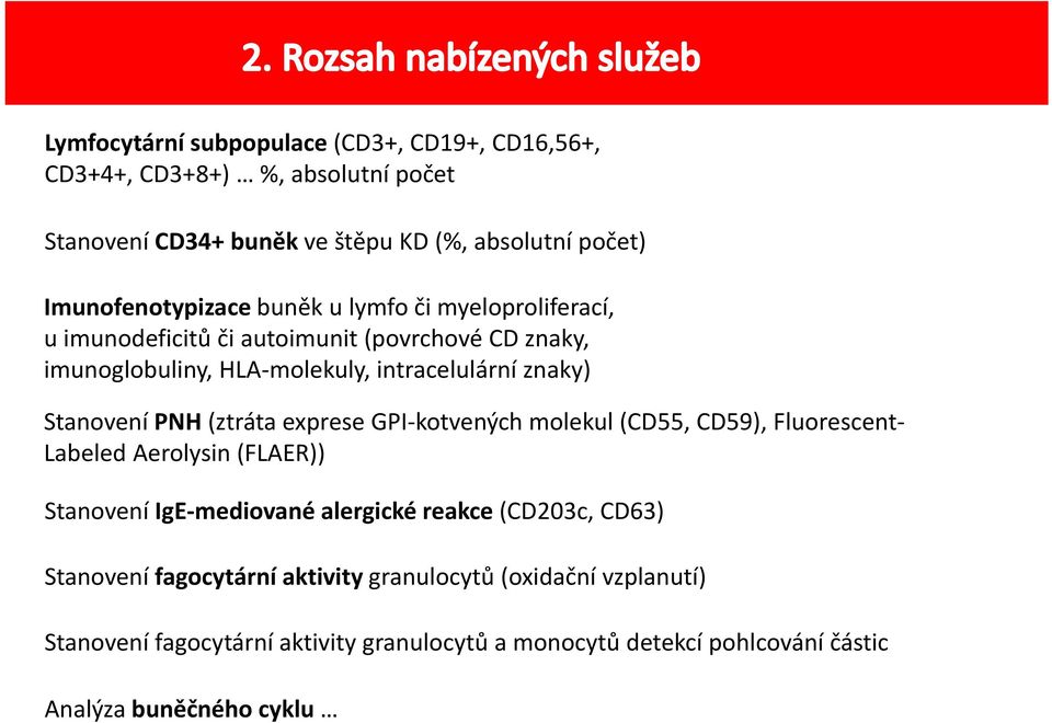 Stanovení PNH (ztráta exprese GPI kotvených molekul (CD55, CD59), Fluorescent Labeled Aerolysin (FLAER)) Stanovení IgE mediované alergické reakce (CD203c,