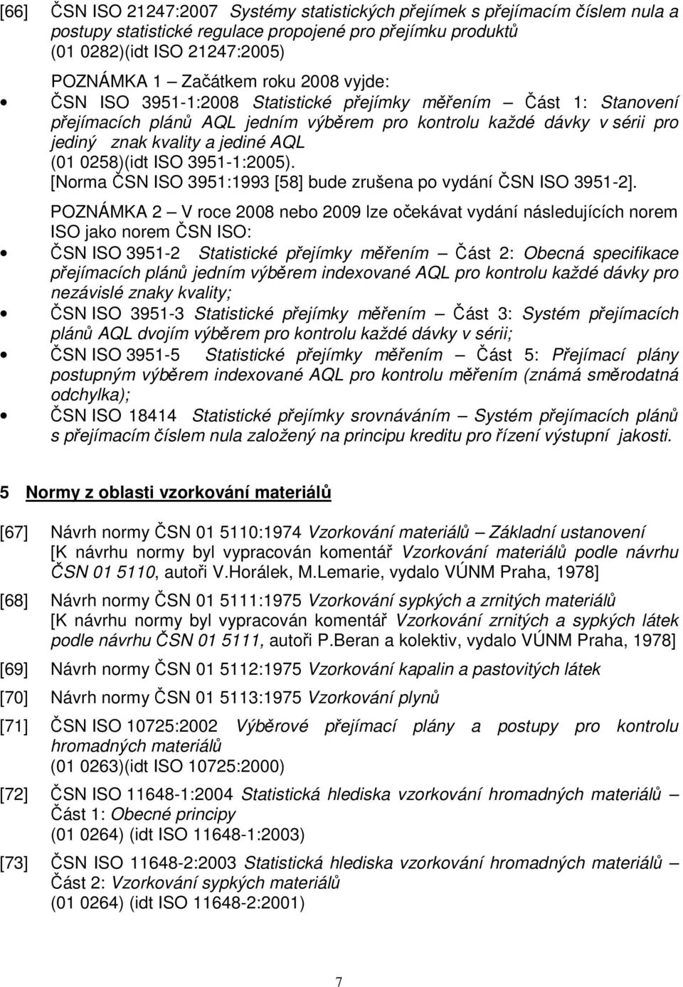 ISO 3951-1:2005). [Norma ČSN ISO 3951:1993 [58] bude zrušena po vydání ČSN ISO 3951-2].