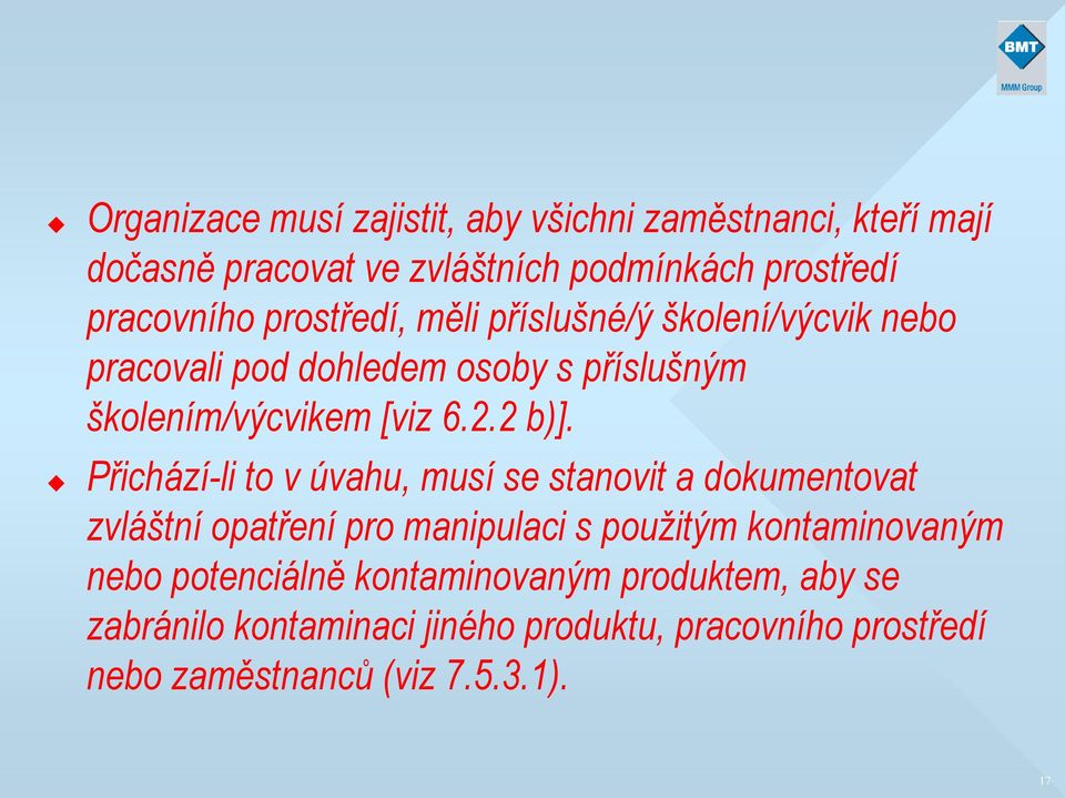 Přichází-li to v úvahu, musí se stanovit a dokumentovat zvláštní opatření pro manipulaci s použitým kontaminovaným nebo