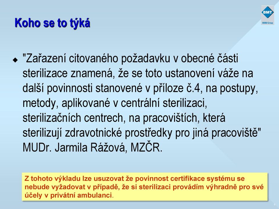 4, na postupy, metody, aplikované v centrální sterilizaci, sterilizačních centrech, na pracovištích, která sterilizují