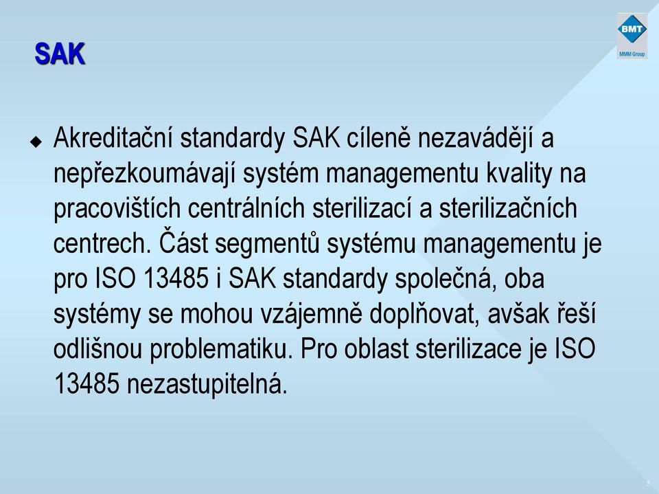 Část segmentů systému managementu je pro ISO 13485 i SAK standardy společná, oba systémy se