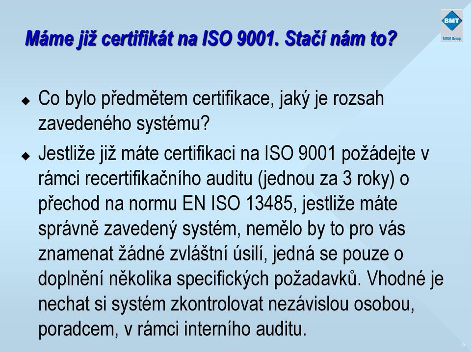 EN ISO 13485, jestliže máte správně zavedený systém, nemělo by to pro vás znamenat žádné zvláštní úsilí, jedná se pouze o