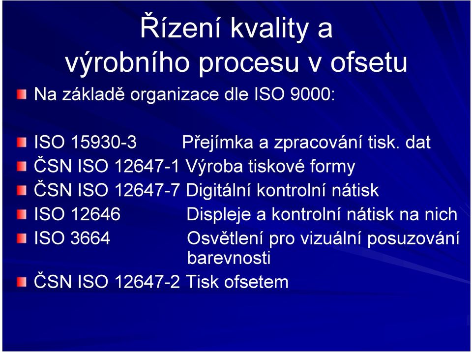 dat ČSN ISO 12647-1 Výroba tiskové formy ČSN ISO 12647-7 Digitální kontrolní