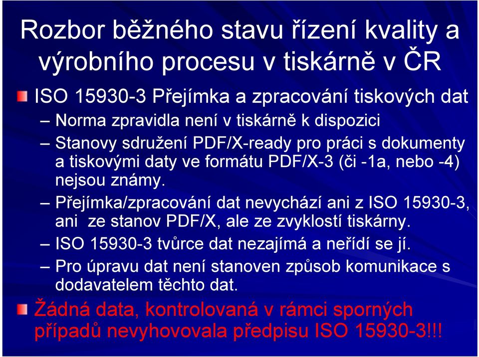 Přejímka/zpracování dat nevychází ani z ISO 15930-3, ani ze stanov PDF/X, ale ze zvyklostí tiskárny.