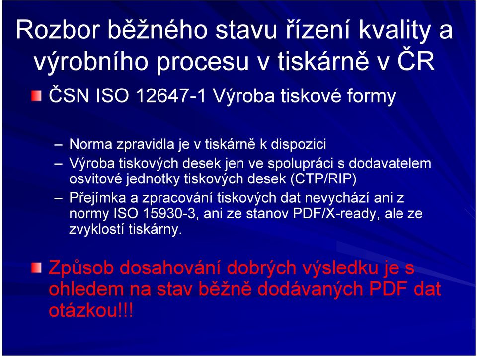 zpracování tiskových dat nevychází ani z normy ISO 15930-3, ani ze stanov PDF/X-ready, ale ze