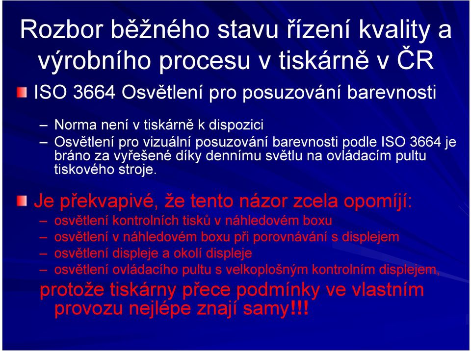 Je překvapivé, že tento názor zcela opomíjí: osvětlení kontrolních tisků v náhledovém boxu osvětlení v náhledovém boxu při porovnávání