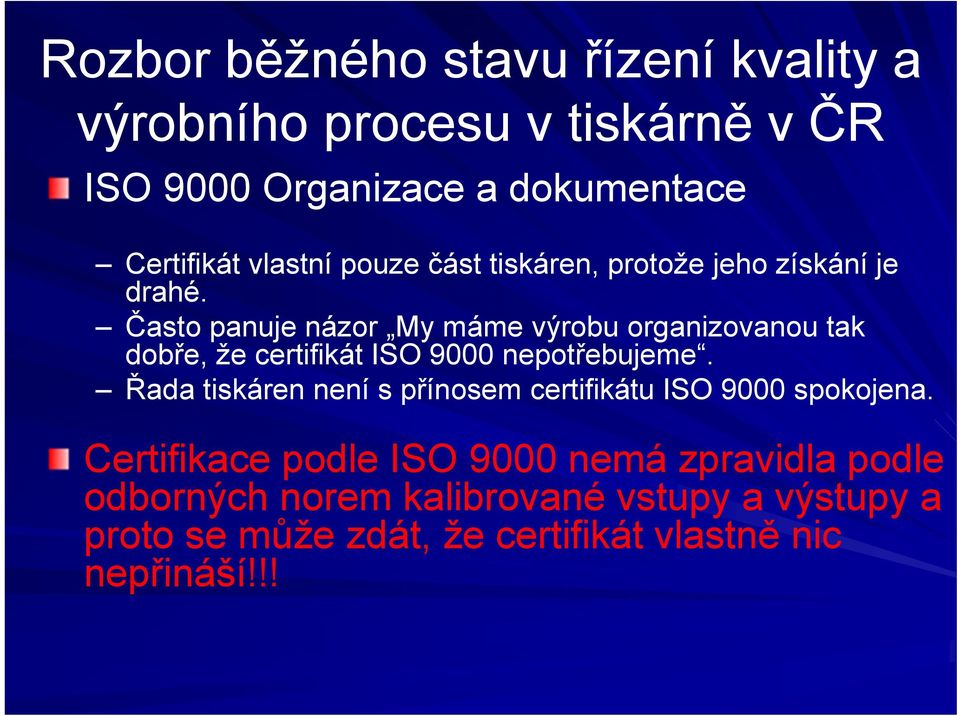 Řada tiskáren není s přínosem certifikátu ISO 9000 spokojena.