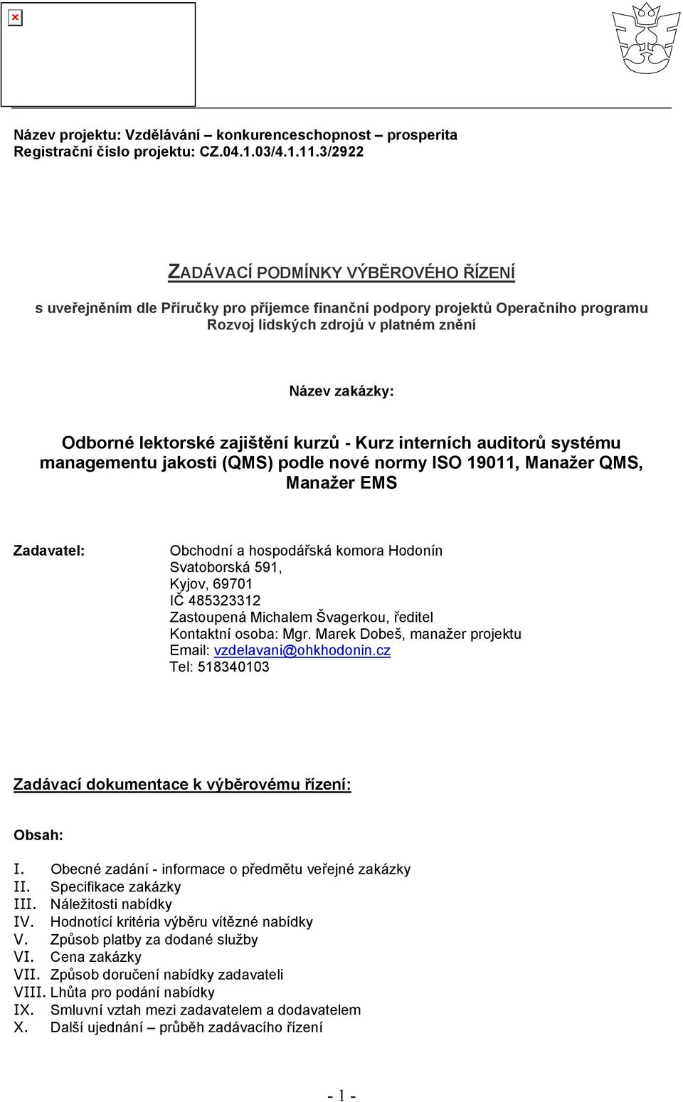 lektorské zajištění kurzů - Kurz interních auditorů systému managementu jakosti (QMS) podle nové normy ISO 19011, Manažer QMS, Manažer EMS Zadavatel: Obchodní a hospodářská komora Hodonín Svatoborská