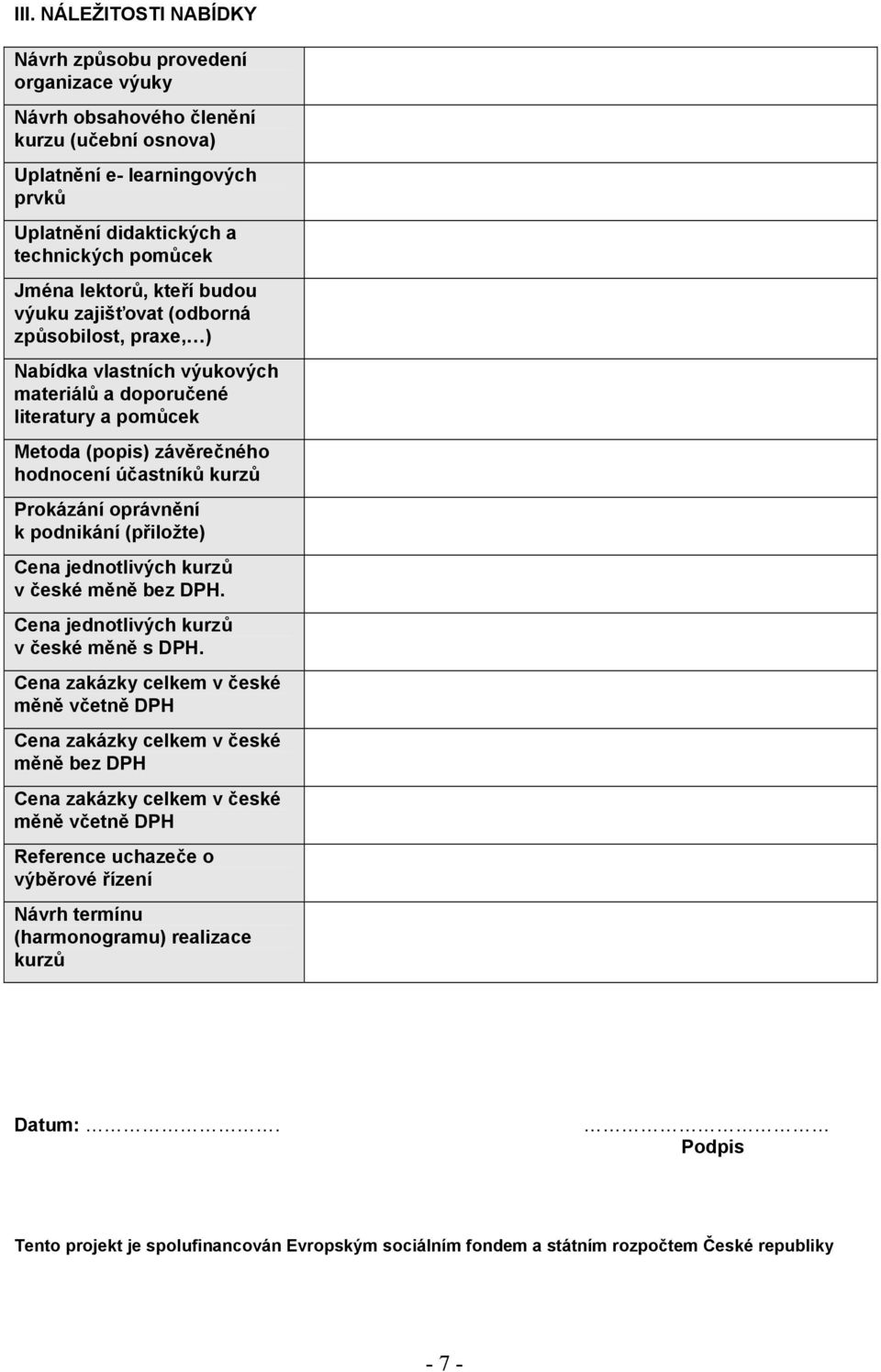 Prokázání oprávnění k podnikání (přiložte) Cena jednotlivých kurzů v české měně bez DPH. Cena jednotlivých kurzů v české měně s DPH.