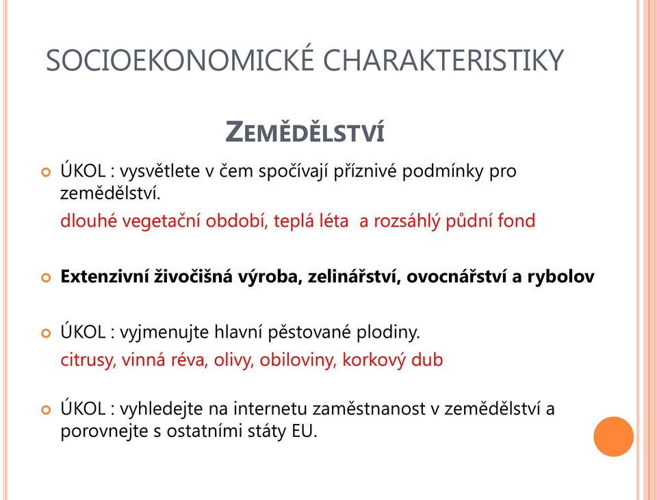 dlouhé vegetační období, teplá léta a rozsáhlý půdní fond Extenzivní živočišná výroba, zelinářství,