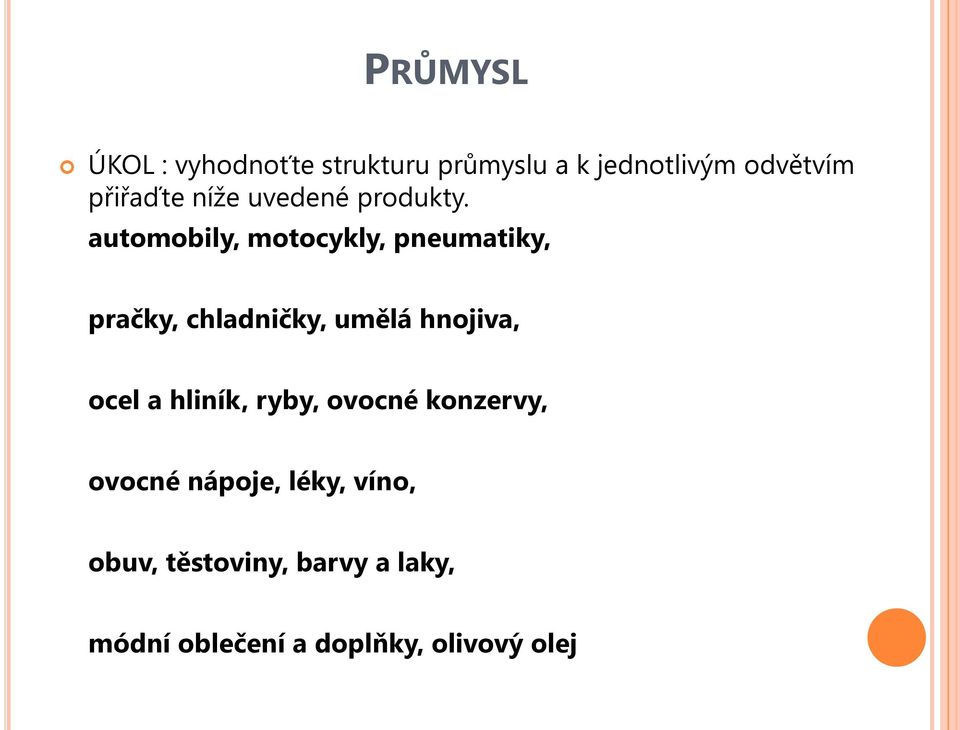 automobily, motocykly, pneumatiky, pračky, chladničky, umělá hnojiva, ocel a