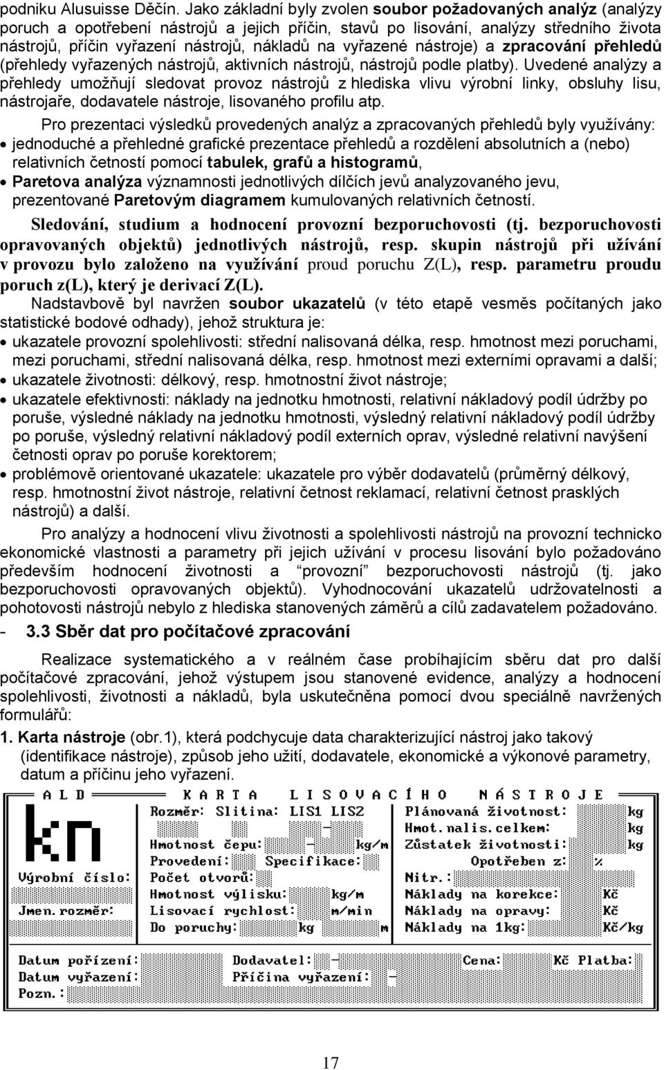 vyřazené nástroje) a zpracování přehledů (přehledy vyřazených nástrojů, aktivních nástrojů, nástrojů podle platby).