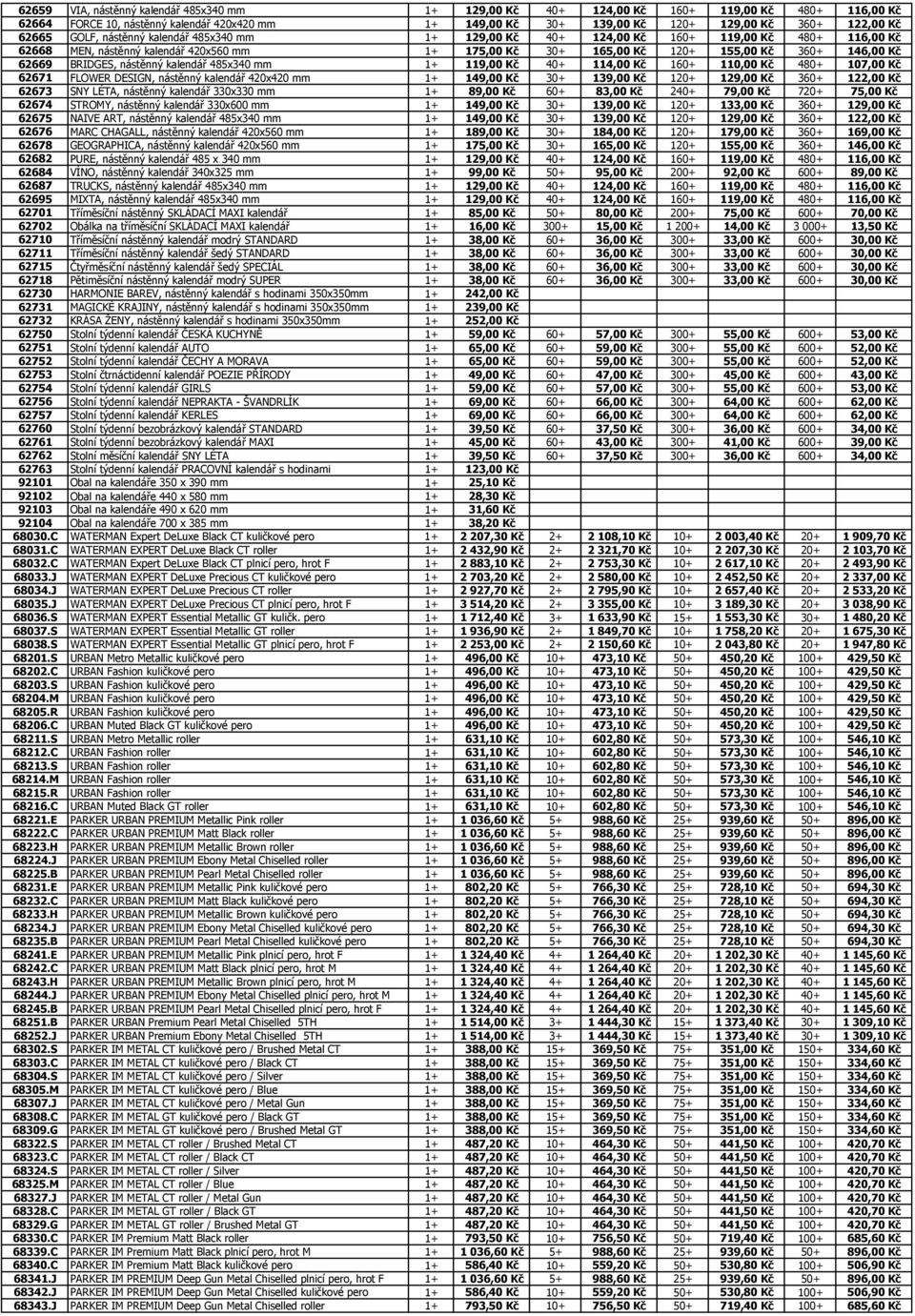 62669 BRIDGES, nástěnný kalendář 485x340 mm 1+ 119,00 Kč 40+ 114,00 Kč 160+ 110,00 Kč 480+ 107,00 Kč 62671 FLOWER DESIGN, nástěnný kalendář 420x420 mm 1+ 149,00 Kč 30+ 139,00 Kč 120+ 129,00 Kč 360+