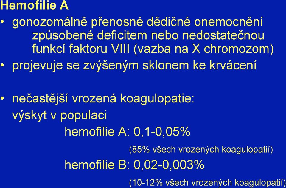 ke krvácení nečastější vrozená koagulopatie: výskyt v populaci hemofilie A: 0,1-0,05%