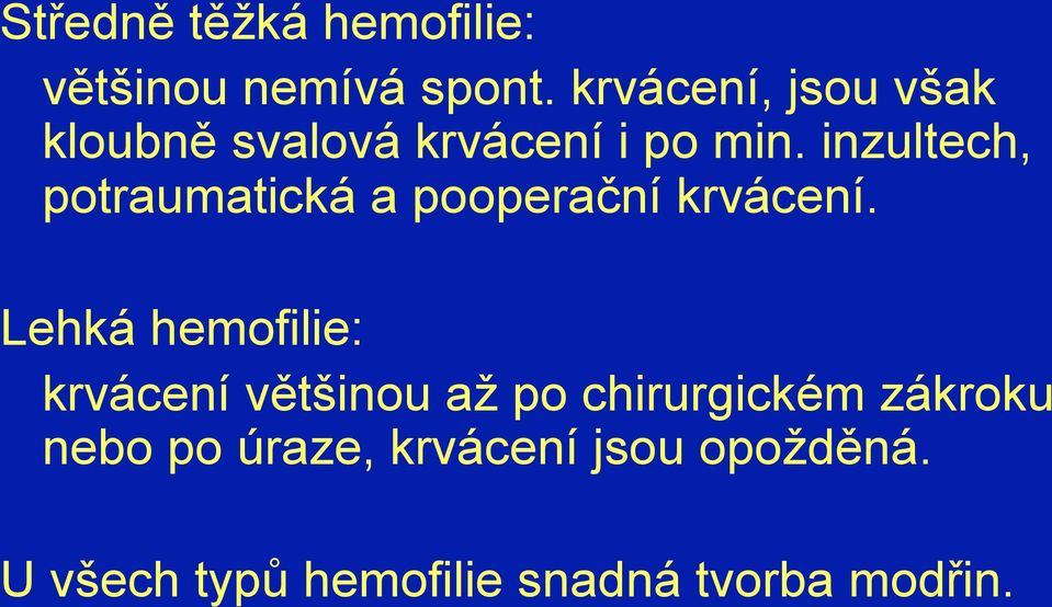 inzultech, potraumatická a pooperační krvácení.