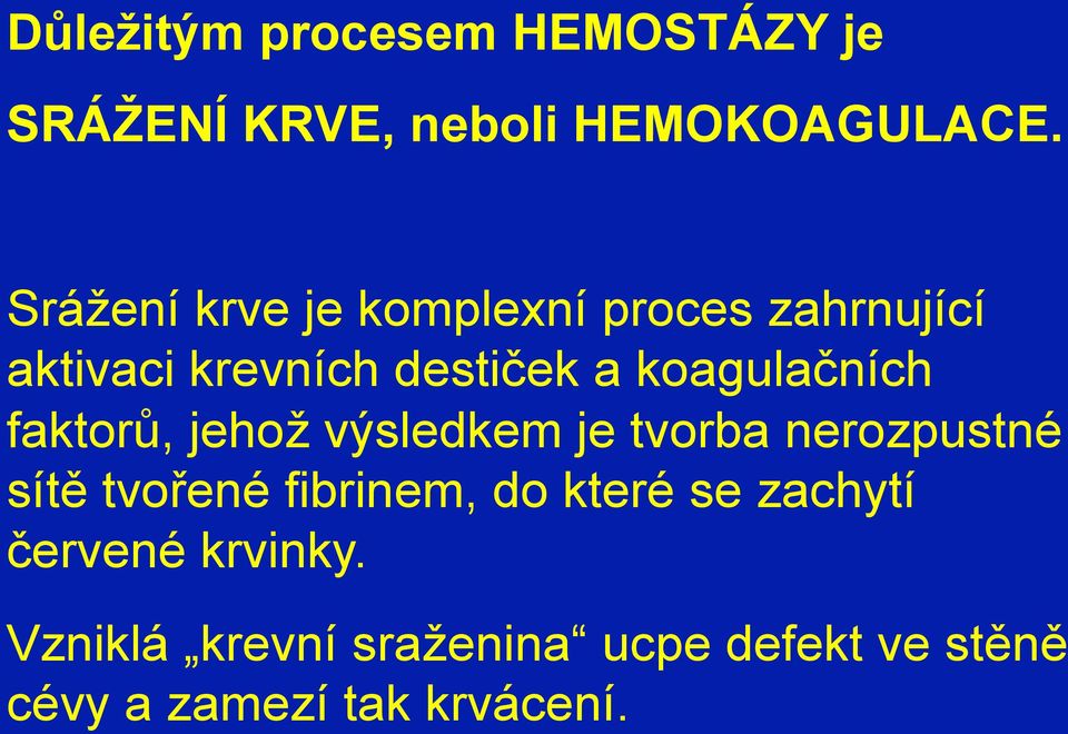 koagulačních faktorů, jehož výsledkem je tvorba nerozpustné sítě tvořené fibrinem,