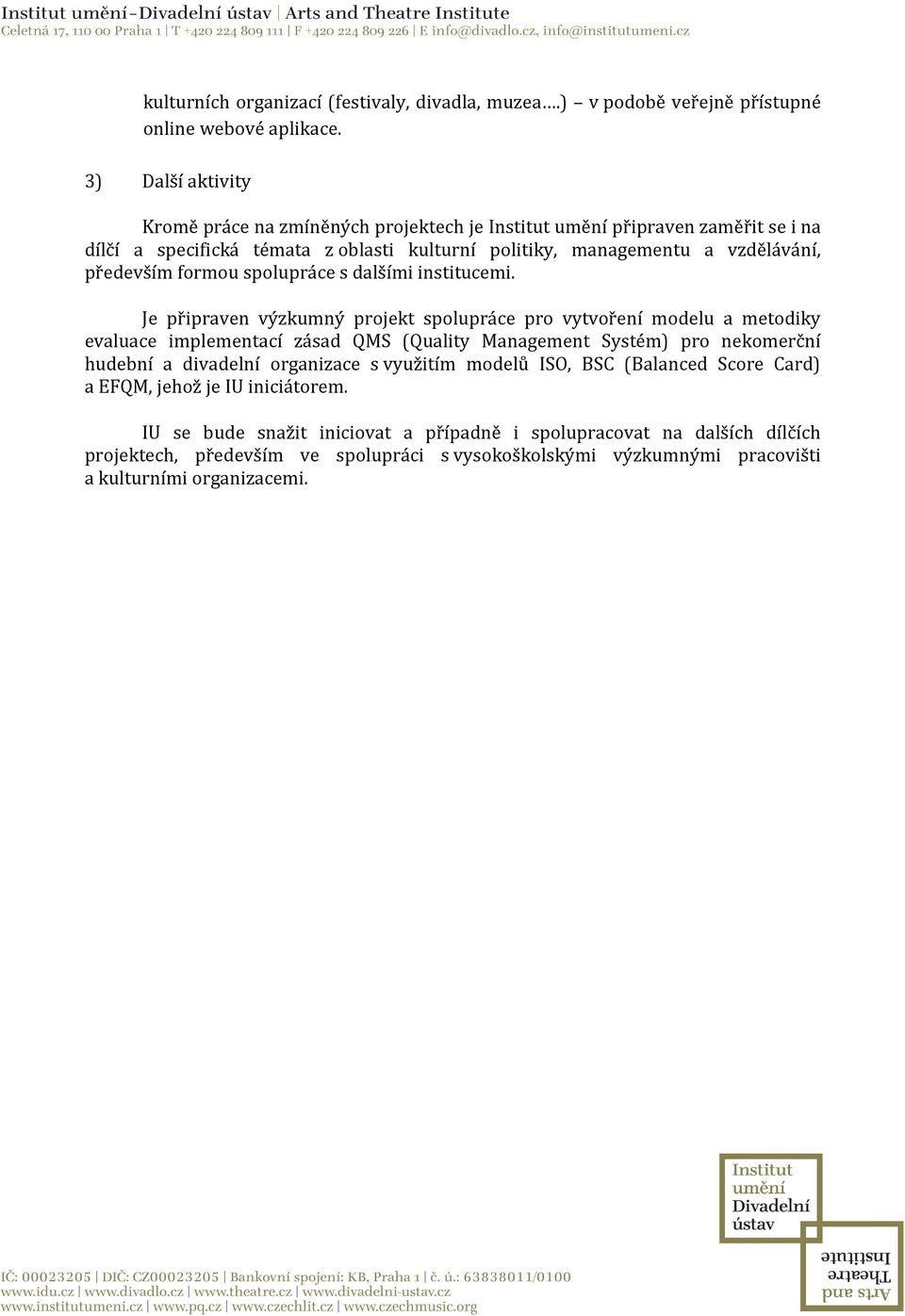 formou spolupráce s dalšími institucemi.