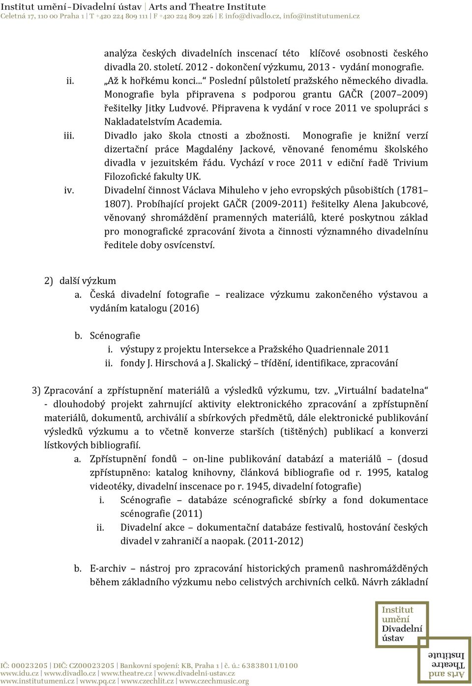 Připravena k vydání v roce 2011 ve spolupráci s Nakladatelstvím Academia. iii. Divadlo jako škola ctnosti a zbožnosti.