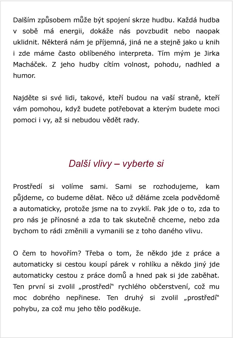 Najděte si své lidi, takové, kteří budou na vaší straně, kteří vám pomohou, když budete potřebovat a kterým budete moci pomoci i vy, až si nebudou vědět rady.