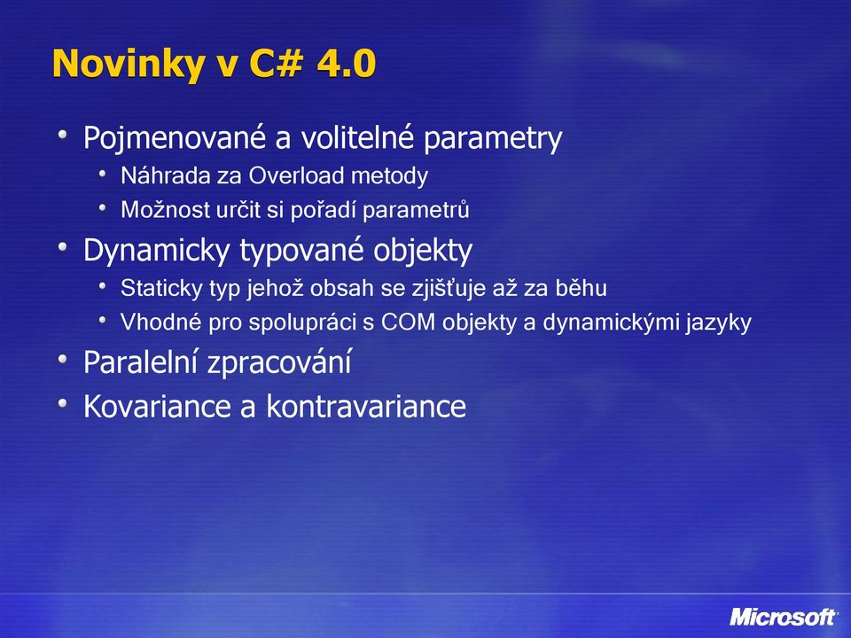 určit si pořadí parametrů Dynamicky typované objekty Staticky typ jehož