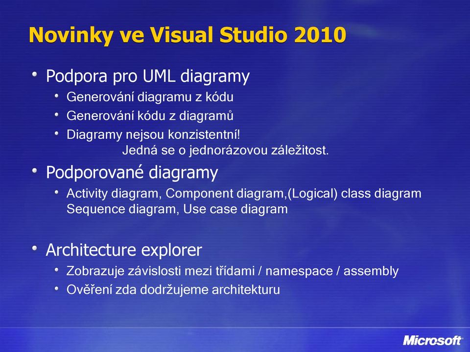 Podporované diagramy Activity diagram, Component diagram,(logical) class diagram Sequence diagram,