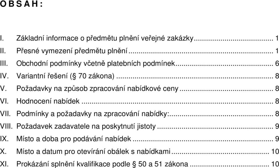 .. 8 VI. Hodnocení nabídek... 8 VII. Podmínky a požadavky na zpracování nabídky:... 8 VIII. Požadavek zadavatele na poskytnutí jistoty.