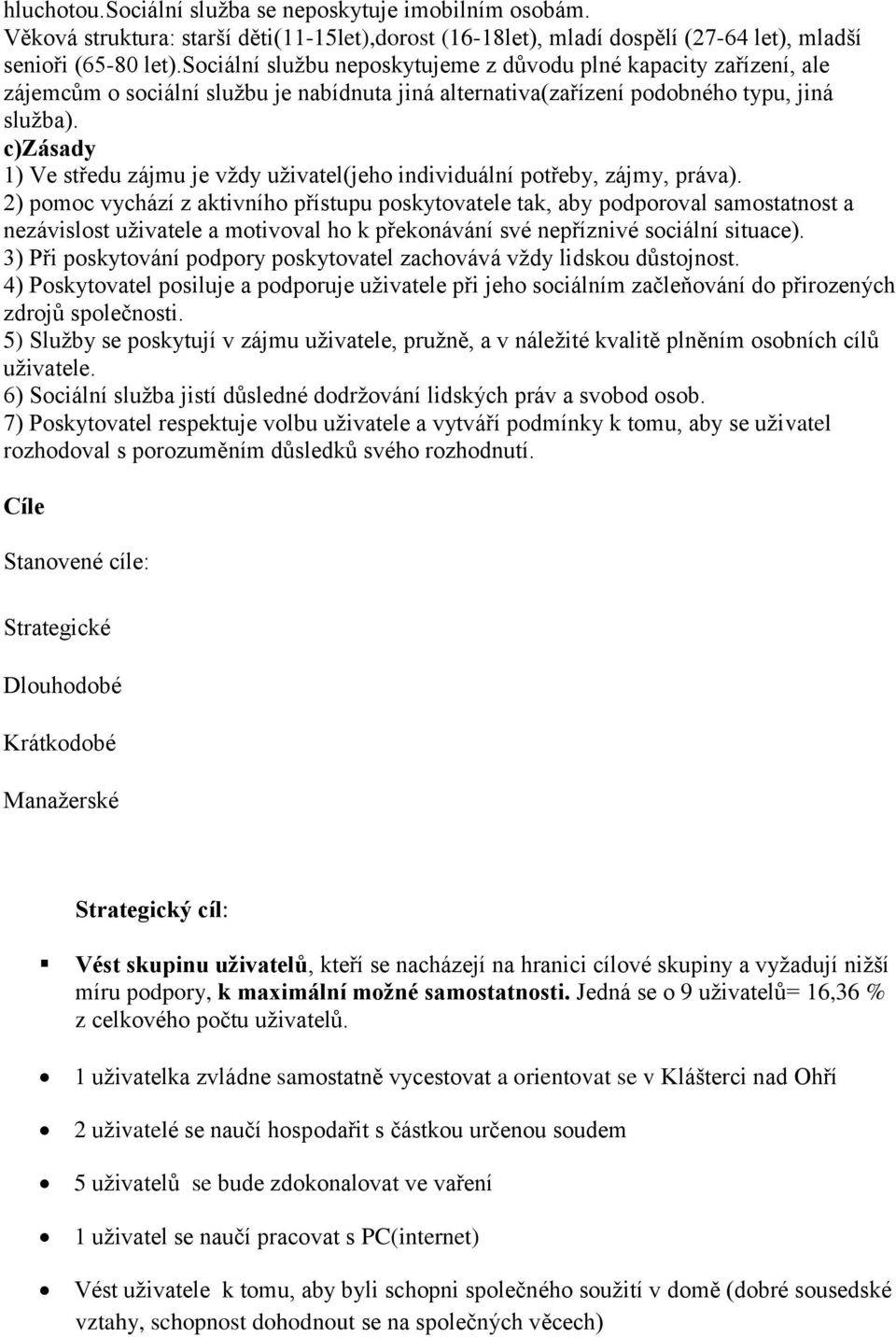 c)zásady 1) Ve středu zájmu je vždy uživatel(jeho individuální potřeby, zájmy, práva).