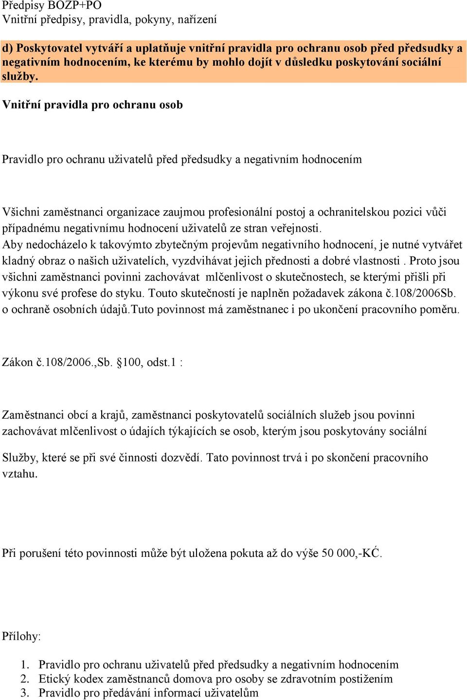 Vnitřní pravidla pro ochranu osob Pravidlo pro ochranu uživatelů před předsudky a negativním hodnocením Všichni zaměstnanci organizace zaujmou profesionální postoj a ochranitelskou pozici vůči