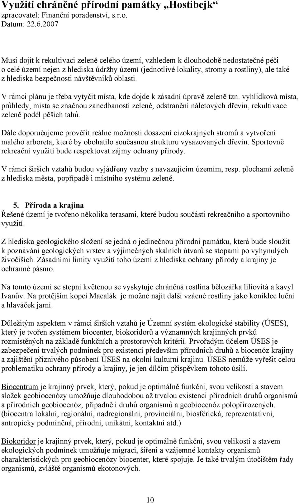 vyhlídková místa, průhledy, místa se značnou zanedbaností zeleně, odstranění náletových dřevin, rekultivace zeleně podél pěších tahů.