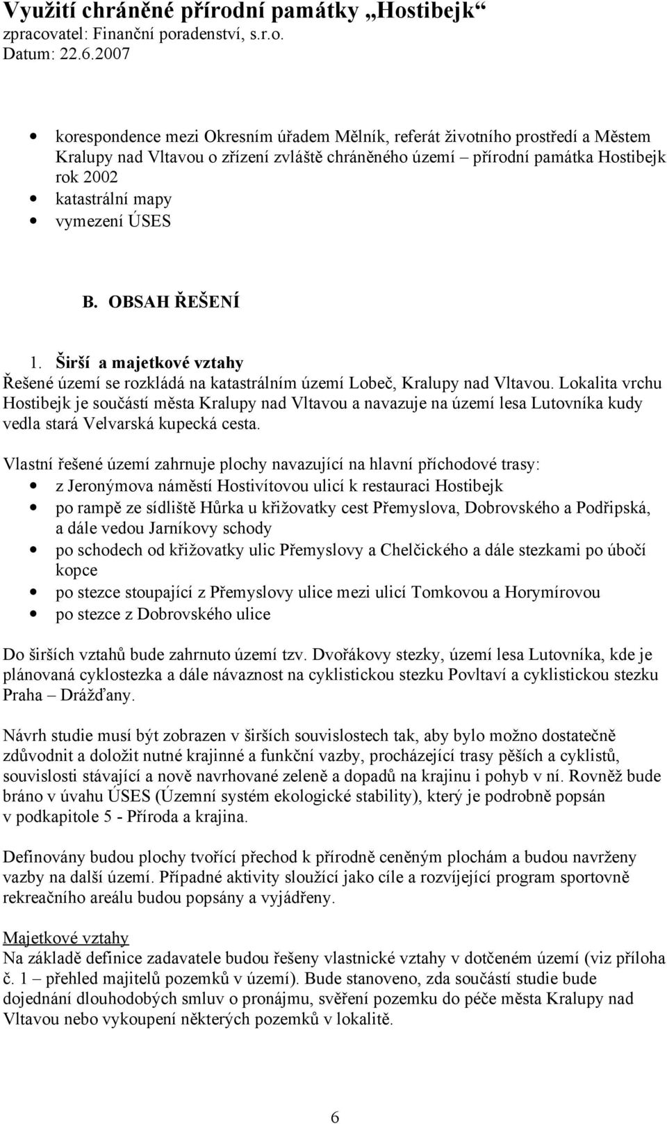 Lokalita vrchu Hostibejk je součástí města Kralupy nad Vltavou a navazuje na území lesa Lutovníka kudy vedla stará Velvarská kupecká cesta.