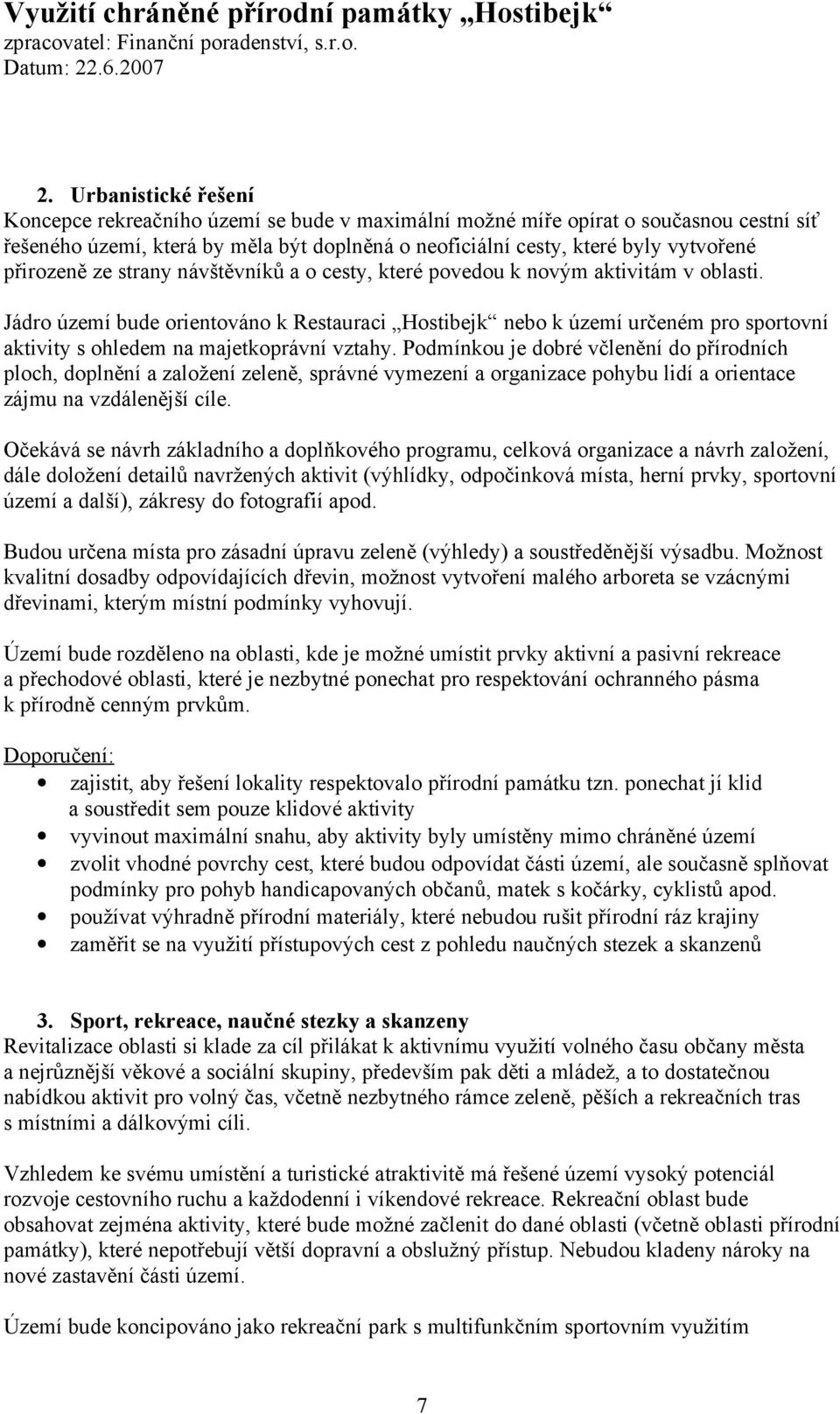 Jádro území bude orientováno k Restauraci Hostibejk nebo k území určeném pro sportovní aktivity s ohledem na majetkoprávní vztahy.