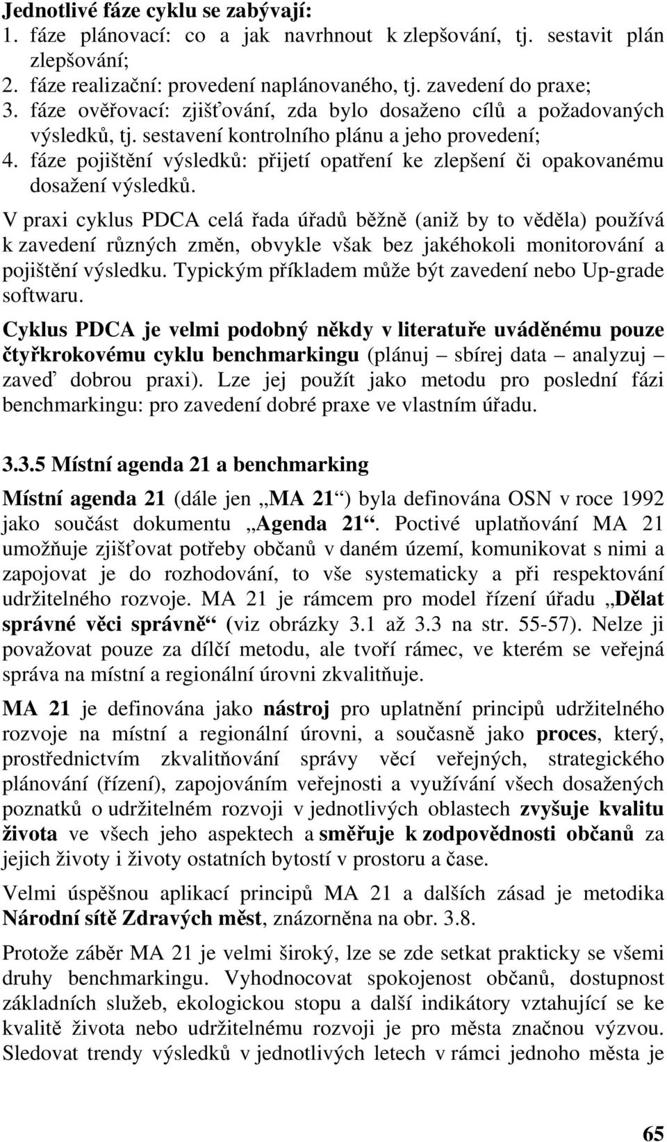 fáze pojištění výsledků: přijetí opatření ke zlepšení či opakovanému dosažení výsledků.