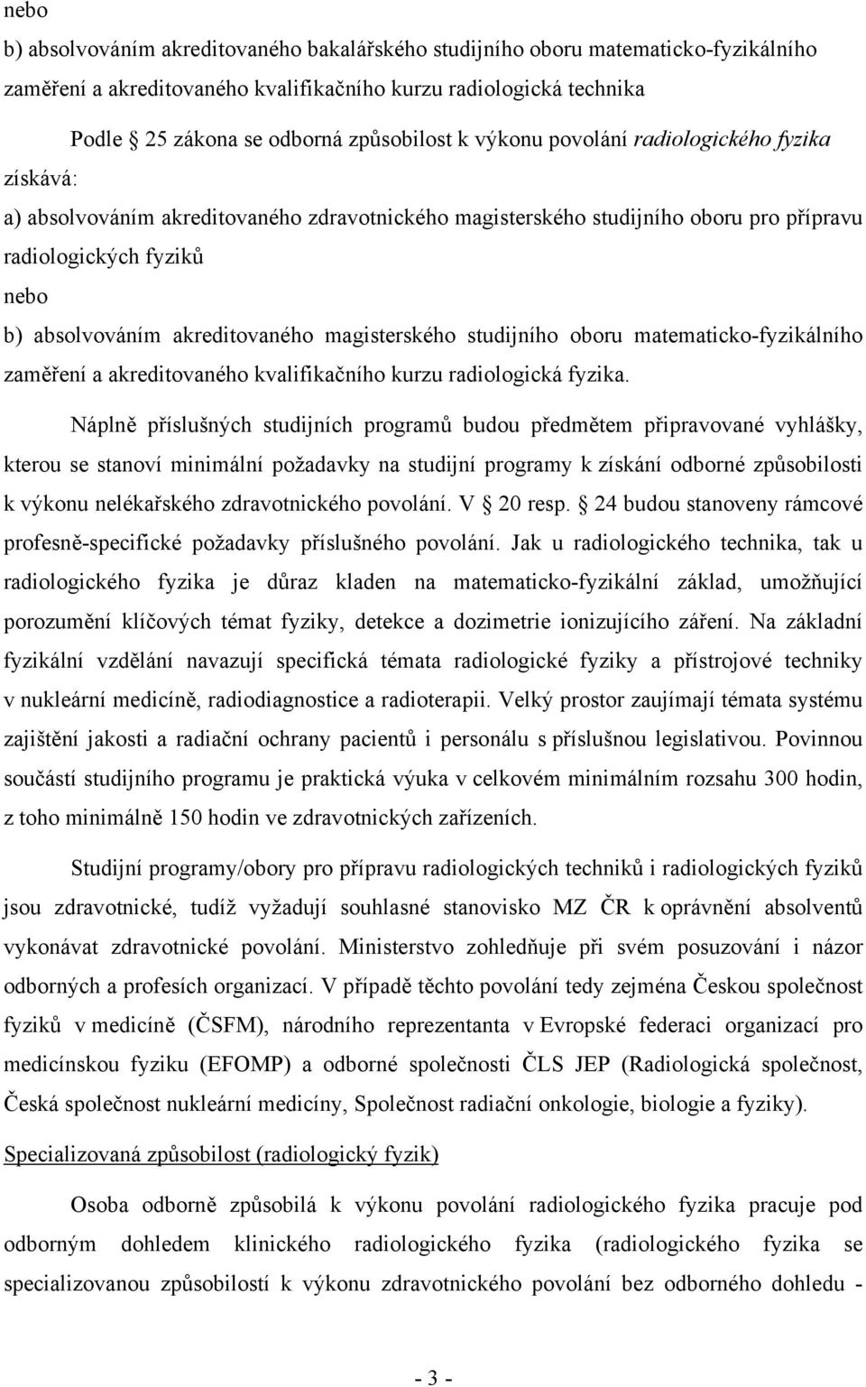 magisterského studijního oboru matematicko-fyzikálního zaměření a akreditovaného kvalifikačního kurzu radiologická fyzika.