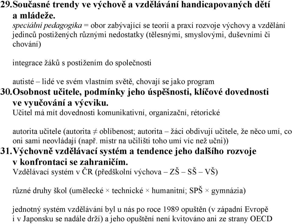 společnosti autisté lidé ve svém vlastním světě, chovají se jako program 30. Osobnost učitele, podmínky jeho úspěšnosti, klíčové dovednosti ve vyučování a výcviku.