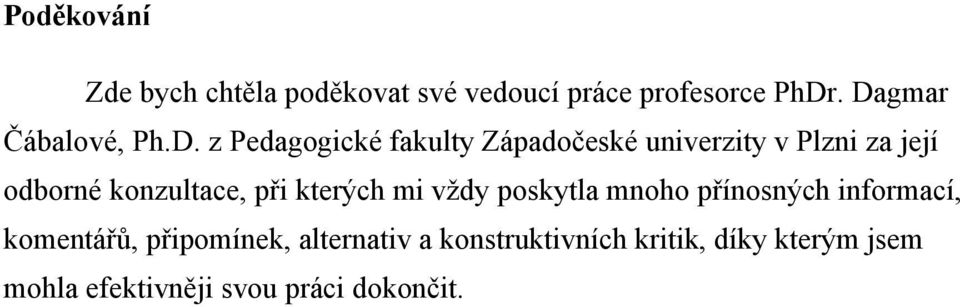 dbrné knzultace, při kterých mi vždy pskytla mnh přínsných infrmací, kmentářů,