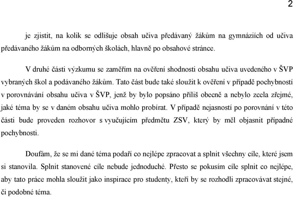 Tat část bude také služit k věření v případě pchybnstí v prvnávání bsahu učiva v ŠVP, jenž by byl ppsán příliš becně a nebyl zcela zřejmé, jaké téma by se v daném bsahu učiva mhl prbírat.