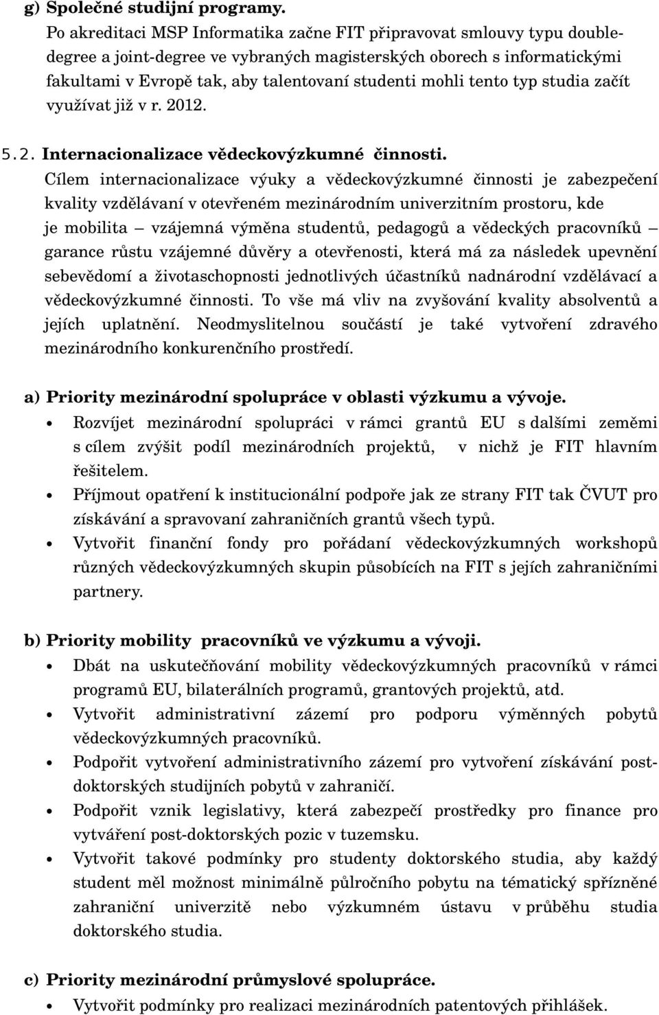 tento typ studia začít využívat již v r. 2012. 5.2. Internacionalizace vědeckovýzkumné činnosti.