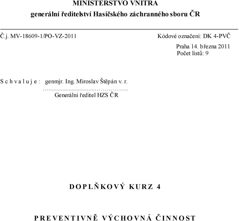 března 2011 Počet listů: 9 Schvaluje: genmjr. Ing. Miroslav Štěpán v. r.