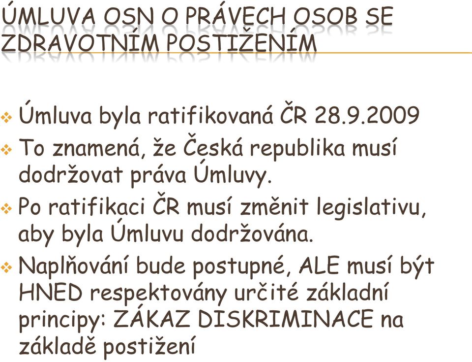 Po ratifikaci ČR musí změnit legislativu, aby byla Úmluvu dodržována.