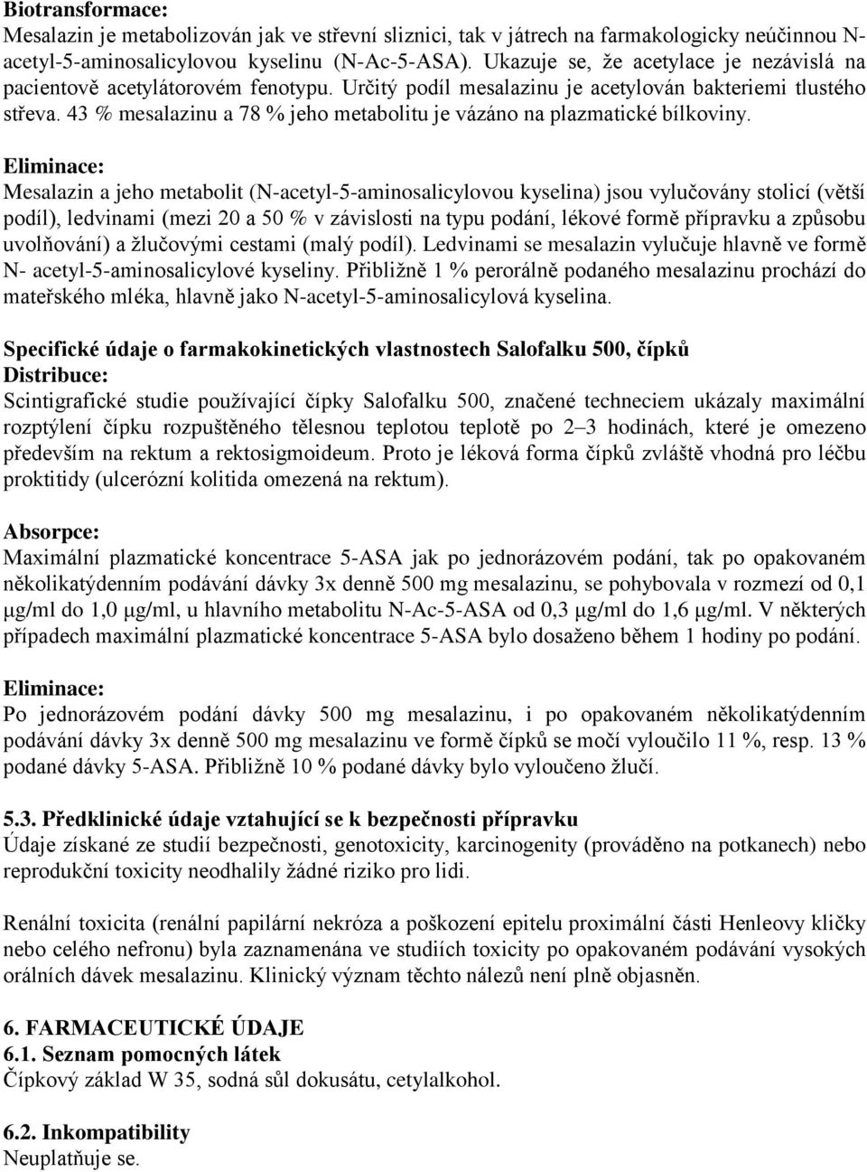 43 % mesalazinu a 78 % jeho metabolitu je vázáno na plazmatické bílkoviny.