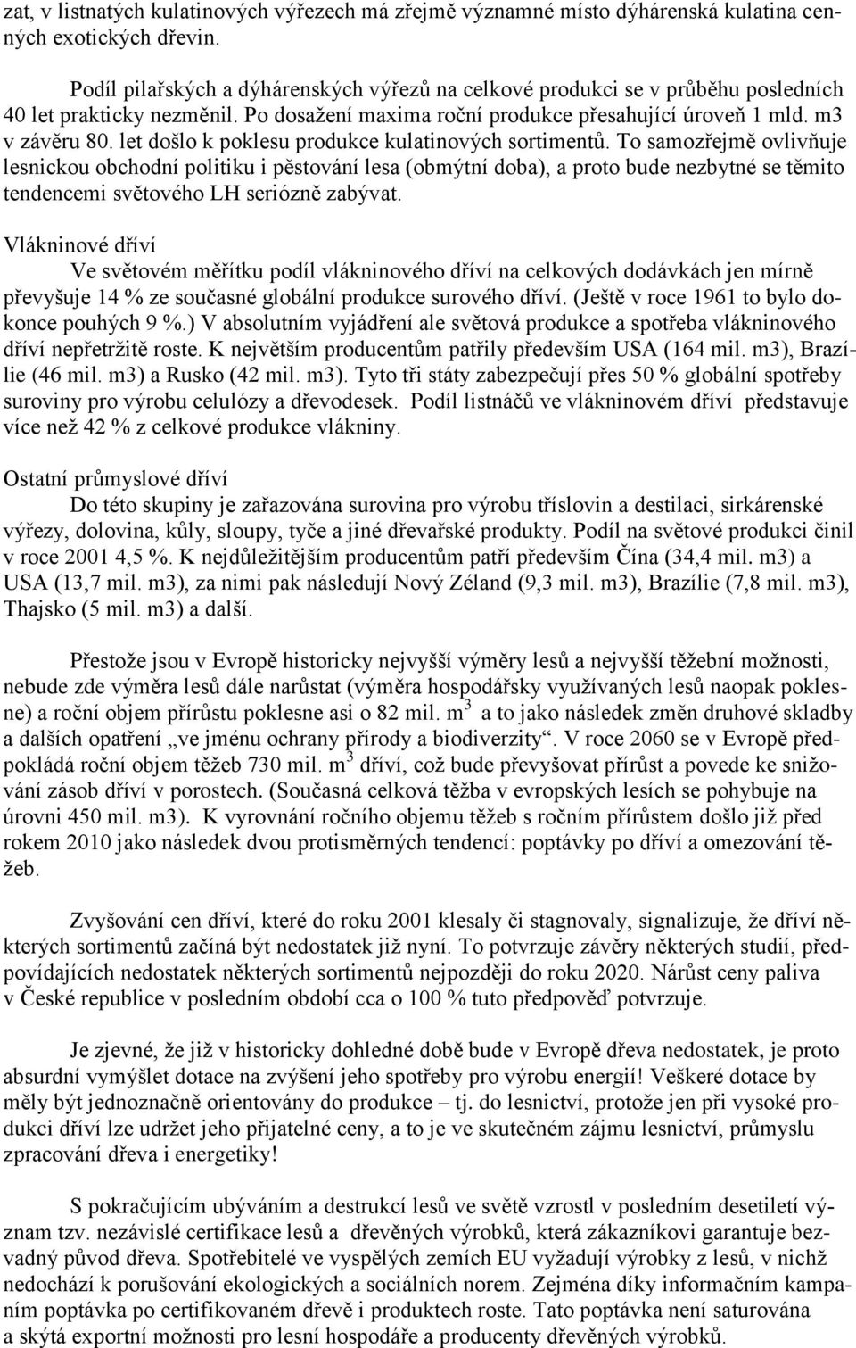 let došlo k poklesu produkce kulatinových sortimentů.