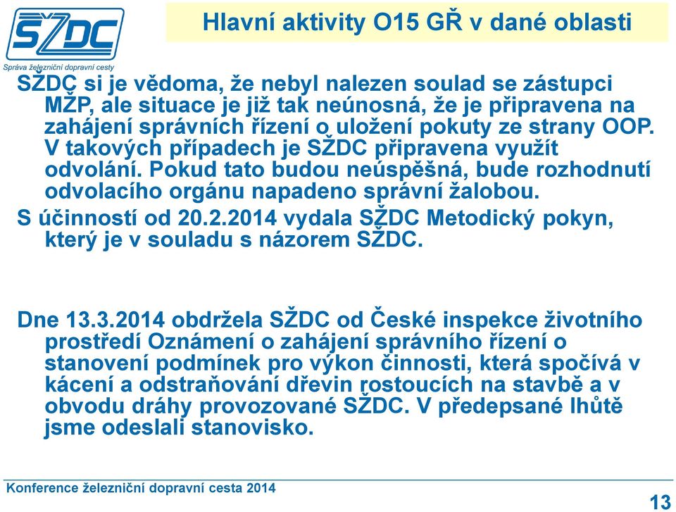 S účinností od 20.2.2014 vydala SŽDC Metodický pokyn, který je v souladu s názorem SŽDC. Dne 13.