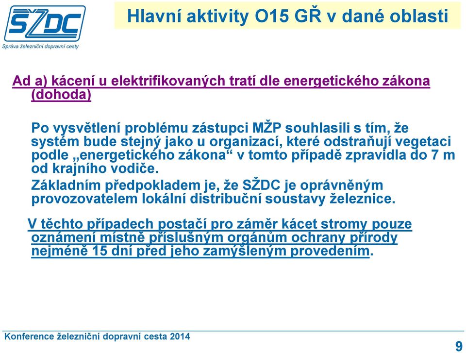 do 7 m od krajního vodiče. Základním předpokladem je, že SŽDC je oprávněným provozovatelem lokální distribuční soustavy železnice.